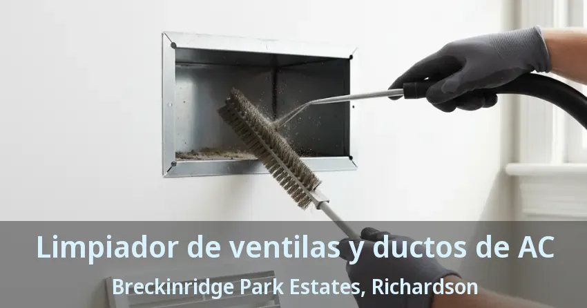 Limpiador de ventilas y ductos de AC Breckinridge Park Estates, Richardson - TX