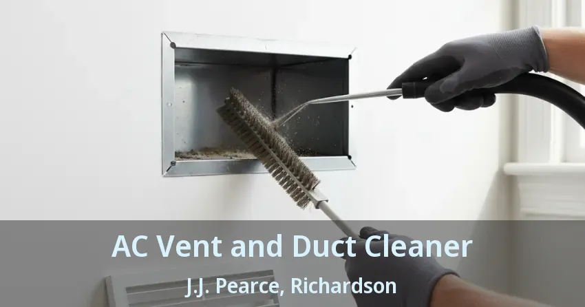 AC Vent and Duct Cleaner J.J. Pearce, Richardson - TX