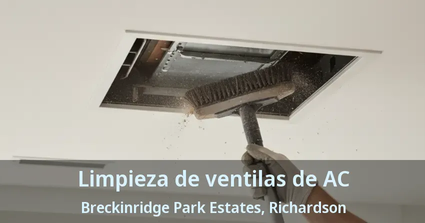 Limpieza de ventilas de AC Breckinridge Park Estates, Richardson - TX