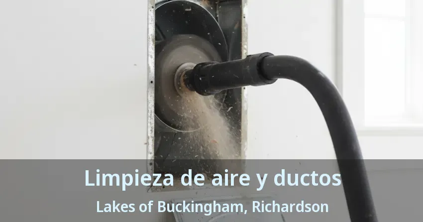 Limpieza de aire y ductos Lakes of Buckingham, Richardson - TX