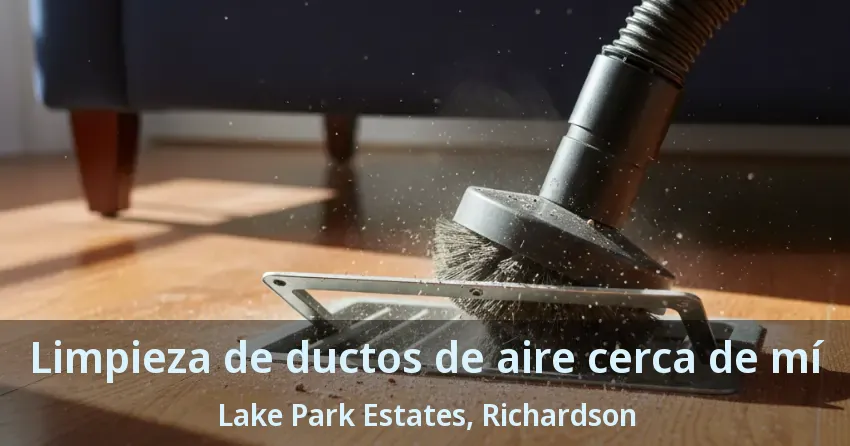 Limpieza de ductos de aire cerca de mí Lake Park Estates, Richardson - TX Limpieza de ductos de aire cerca de mí Lake Park Estates, Richardson - TX