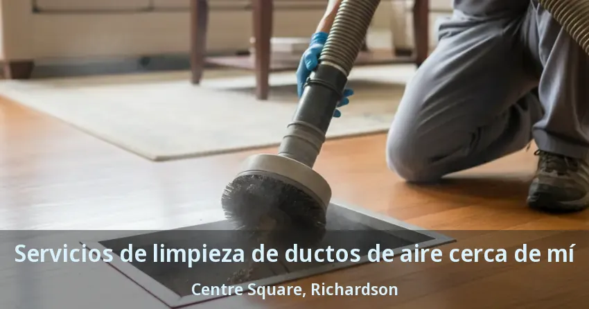 Servicios de limpieza de ductos de aire cerca de mí Centre Square, Richardson - TX