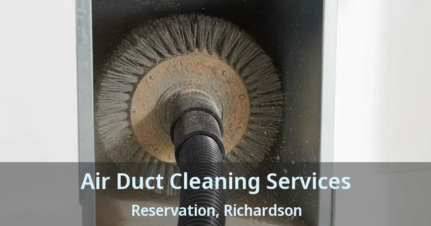 Air Duct Cleaning Services Reservation, Richardson - TX