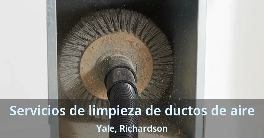 Servicios de limpieza de ductos de aire Yale, Richardson - TX