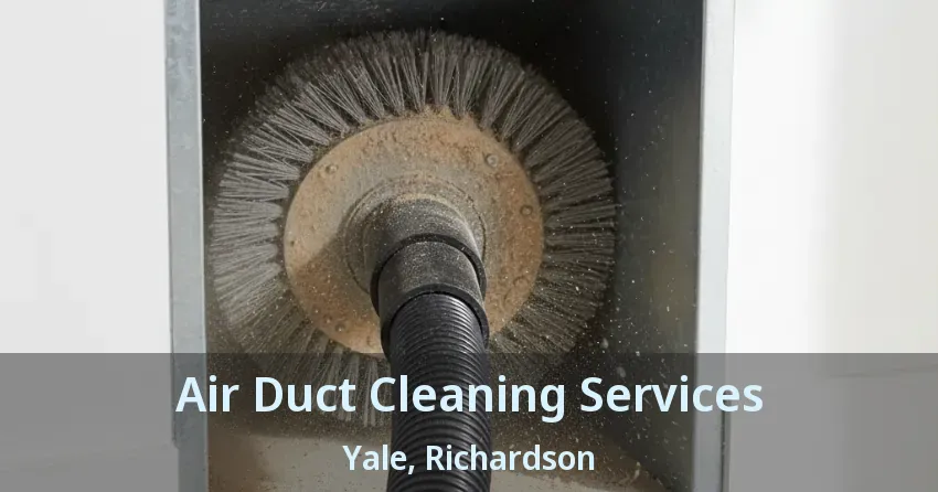 Air Duct Cleaning Services Yale, Richardson - TX