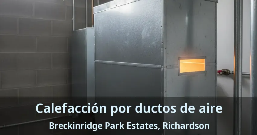 Calefacción por ductos de aire Breckinridge Park Estates, Richardson - TX