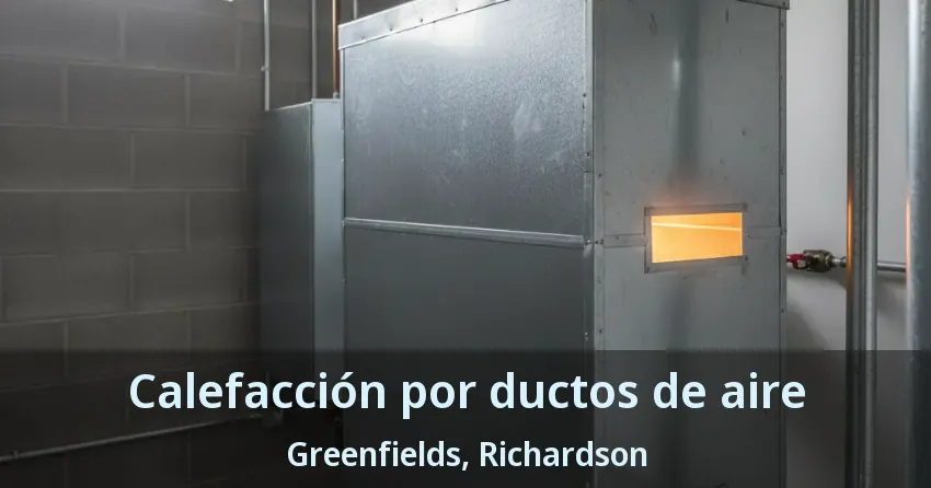 Calefacción por ductos de aire Greenfields, Richardson - TX