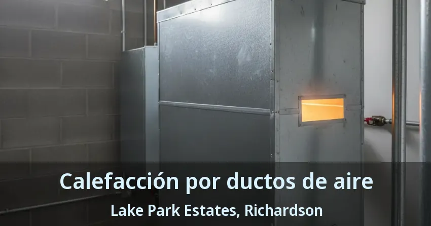 Calefacción por ductos de aire Lake Park Estates, Richardson - TX