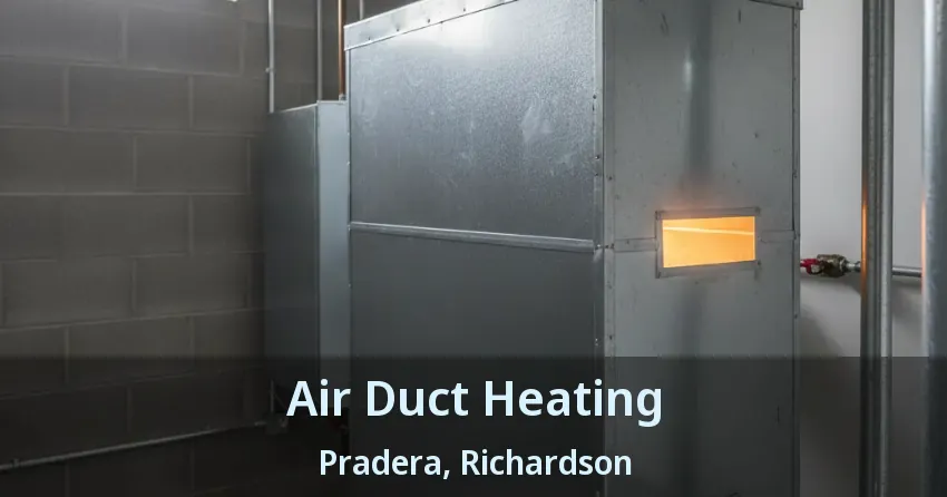 Air Duct Heating Pradera, Richardson - TX