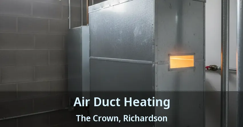 Air Duct Heating The Crown, Richardson - TX
