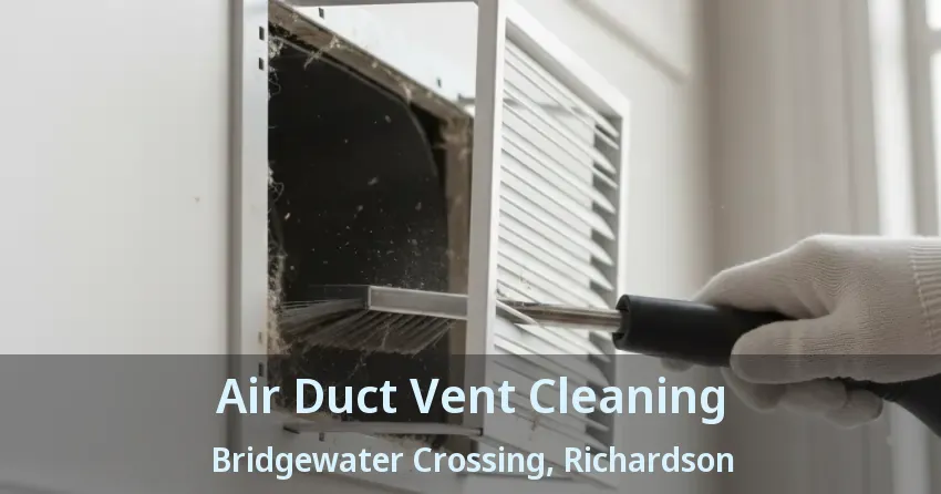 Air Duct Vent Cleaning Bridgewater Crossing, Richardson - TX Air Duct Vent Cleaning Bridgewater Crossing, Richardson - TX