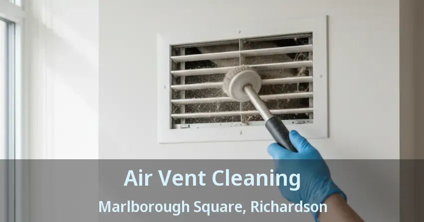 Air Vent Cleaning Marlborough Square, Richardson - TX