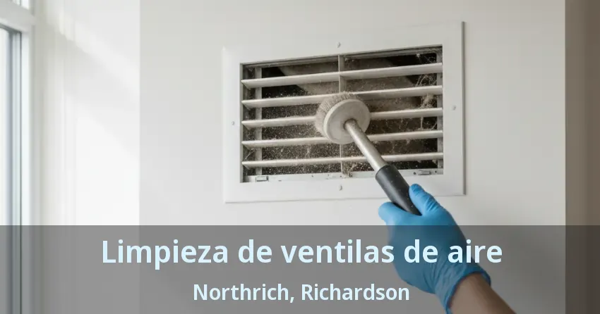 Limpieza de ventilas de aire Northrich, Richardson - TX