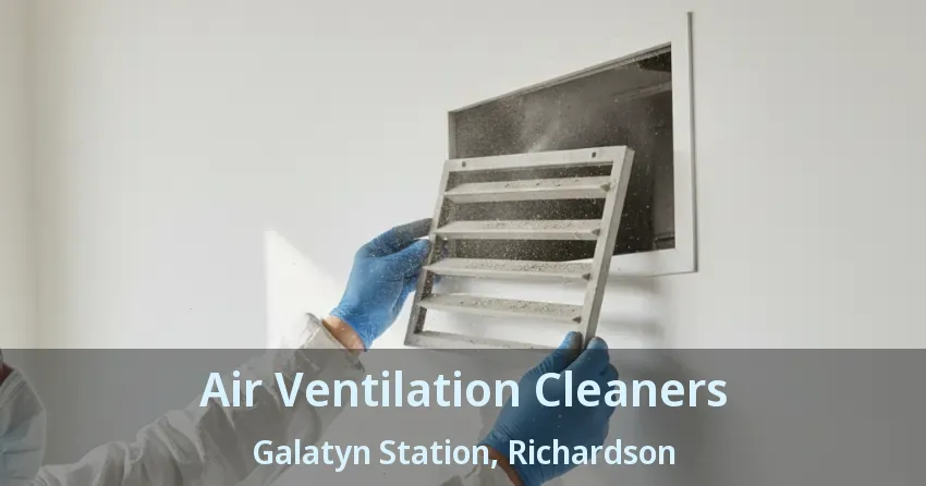 Air Ventilation Cleaners Galatyn Station, Richardson - TX