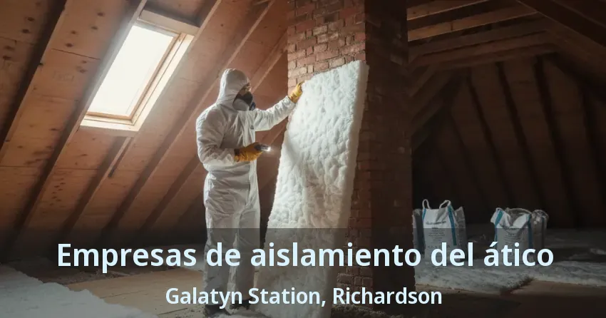 Empresas de aislamiento del ático Galatyn Station, Richardson - TX