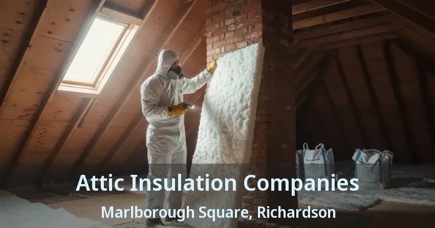 Attic Insulation Companies Marlborough Square, Richardson - TX