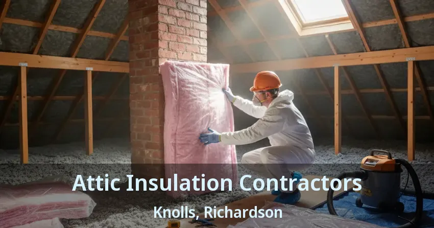 Attic Insulation Contractors Knolls, Richardson - TX Attic Insulation Contractors Knolls, Richardson - TX