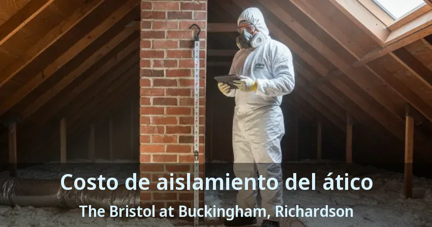 Costo de aislamiento del ático The Bristol at Buckingham, Richardson - TX Costo de aislamiento del ático The Bristol at Buckingham, Richardson - TX