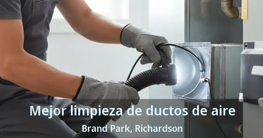Mejor limpieza de ductos de aire Brand Park, Richardson - TX