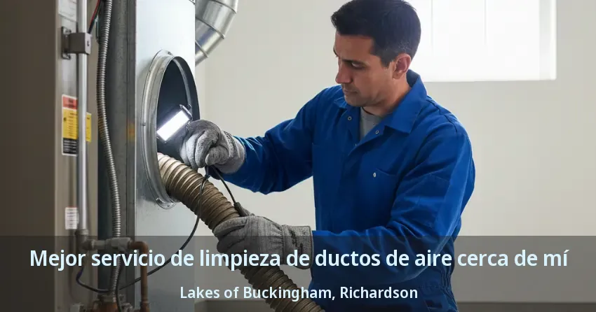 Mejor servicio de limpieza de ductos de aire cerca de mí Lakes of Buckingham, Richardson - TX
