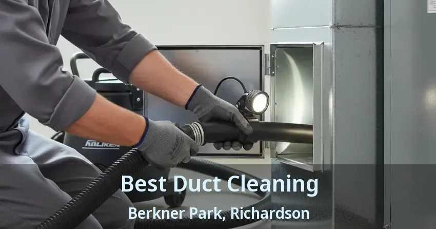 Best Duct Cleaning Berkner Park, Richardson - TX Best Duct Cleaning Berkner Park, Richardson - TX
