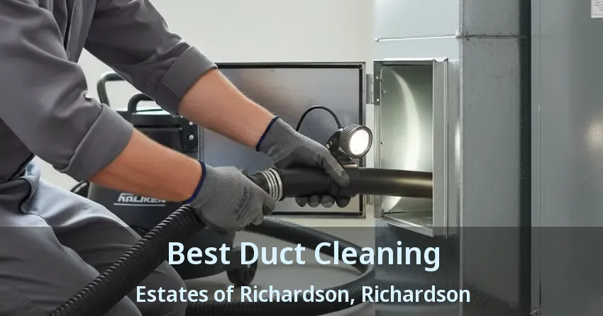 Best Duct Cleaning Estates of Richardson, Richardson - TX Best Duct Cleaning Estates of Richardson, Richardson - TX