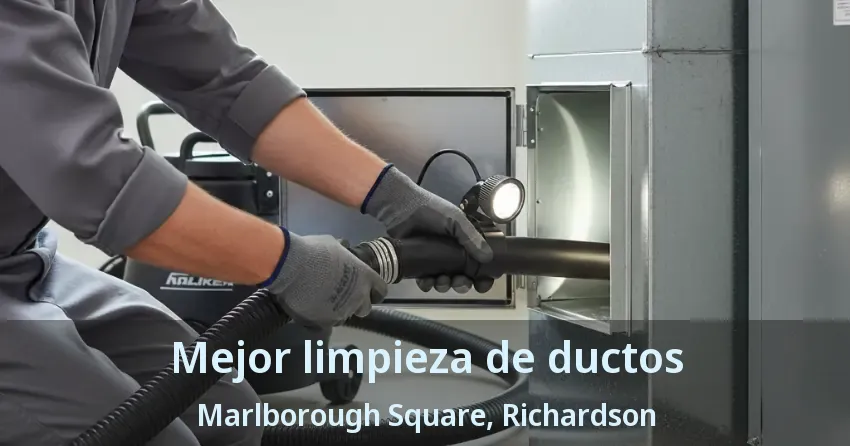 Mejor limpieza de ductos Marlborough Square, Richardson - TX Mejor limpieza de ductos Marlborough Square, Richardson - TX