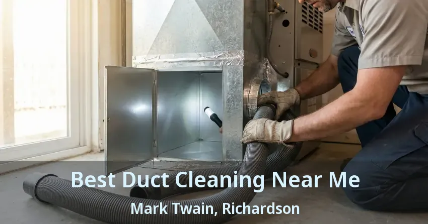 Best Duct Cleaning Near Me Mark Twain, Richardson - TX