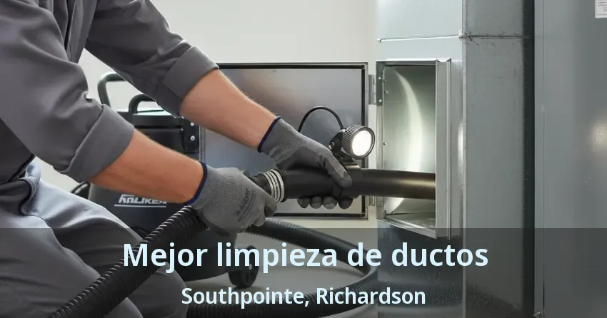 Mejor limpieza de ductos Southpointe, Richardson - TX