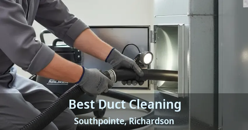 Best Duct Cleaning Southpointe, Richardson - TX Best Duct Cleaning Southpointe, Richardson - TX