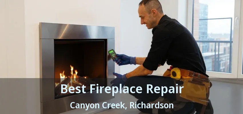 Best Fireplace Repair Canyon Creek, Richardson - TX
