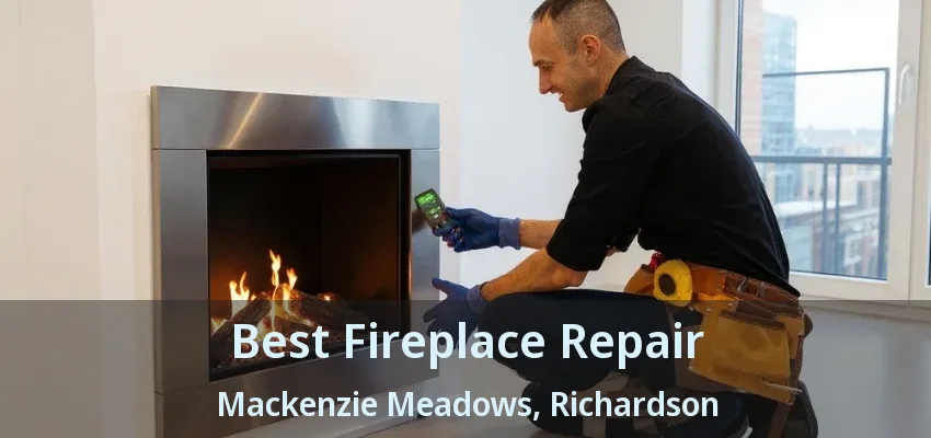 Best Fireplace Repair Mackenzie Meadows, Richardson - TX