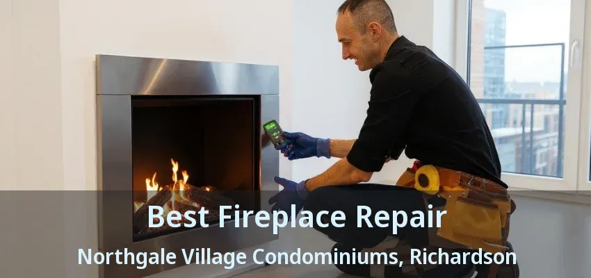 Best Fireplace Repair Northgale Village Condominiums, Richardson - TX