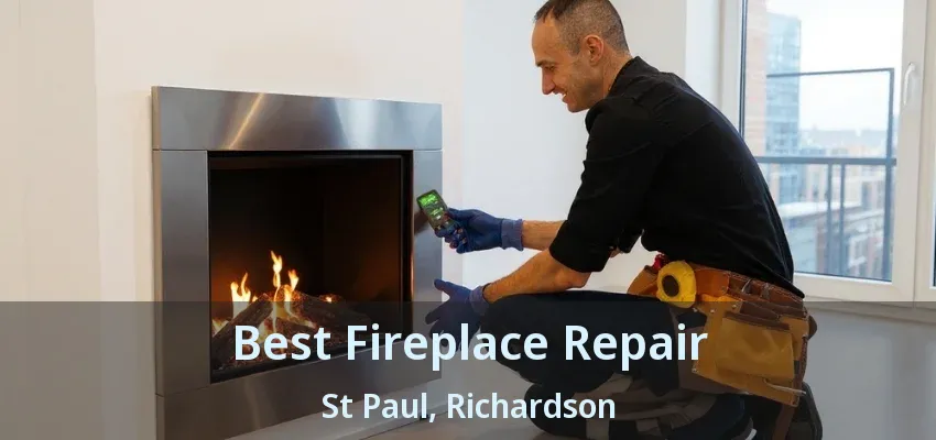 Best Fireplace Repair St Paul, Richardson - TX
