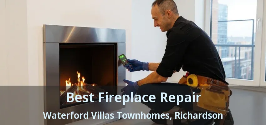 Best Fireplace Repair Waterford Villas Townhomes, Richardson - TX