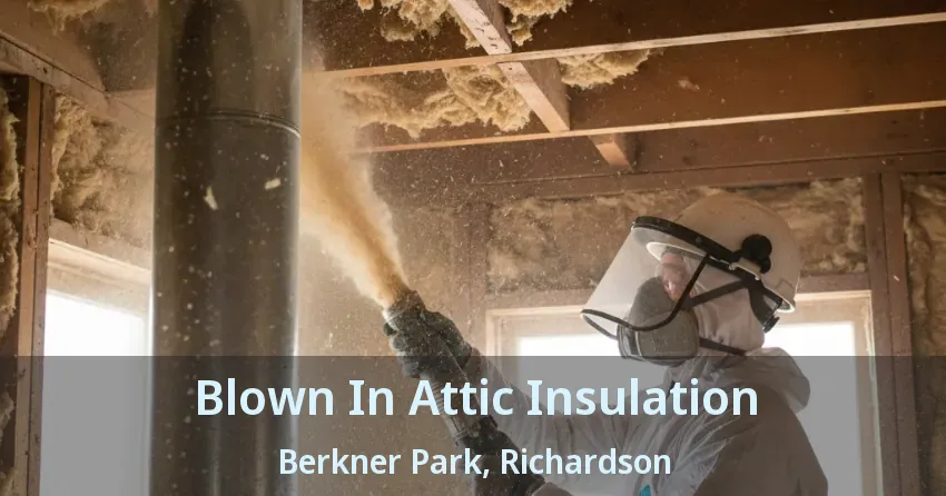 Blown In Attic Insulation Berkner Park, Richardson - TX