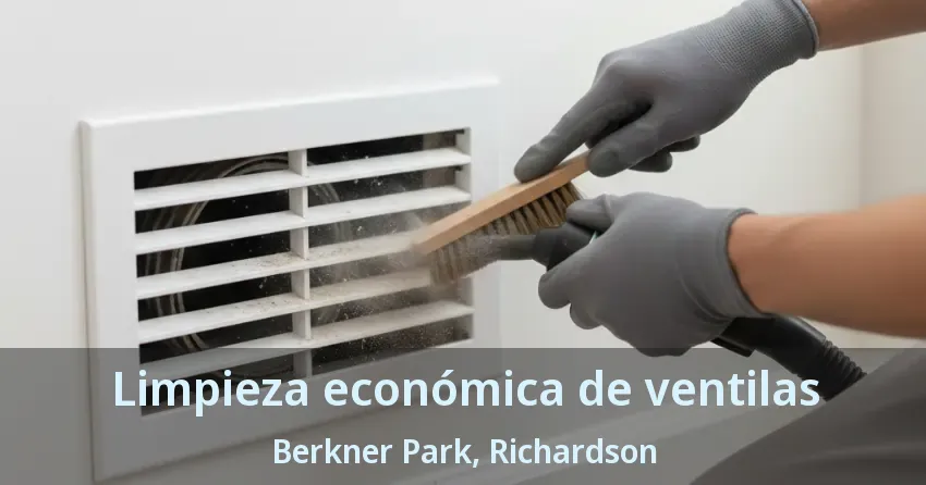 Limpieza económica de ventilas Berkner Park, Richardson - TX