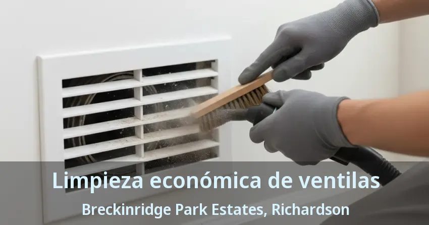 Limpieza económica de ventilas Breckinridge Park Estates, Richardson - TX