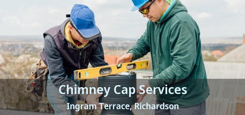Chimney Cap Services Ingram Terrace, Richardson - TX