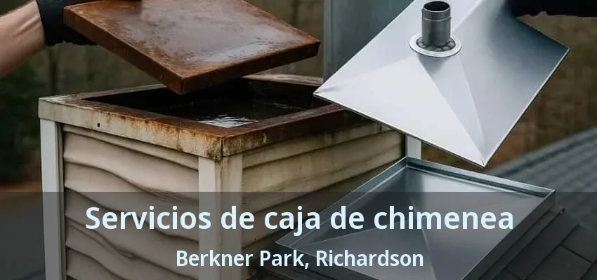 Servicios de caja de chimenea Berkner Park, Richardson - TX