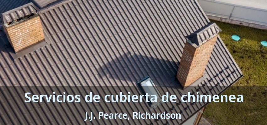 Servicios de cubierta de chimenea J.J. Pearce, Richardson - TX