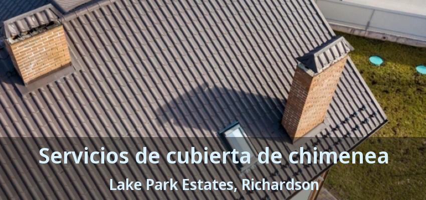 Servicios de cubierta de chimenea Lake Park Estates, Richardson - TX