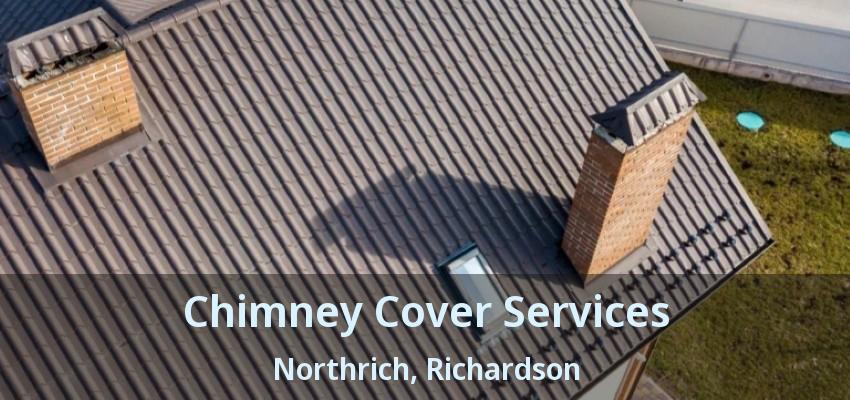Chimney Cover Services Northrich, Richardson - TX
