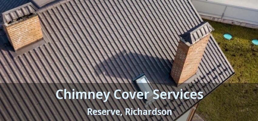 Chimney Cover Services Reserve, Richardson - TX