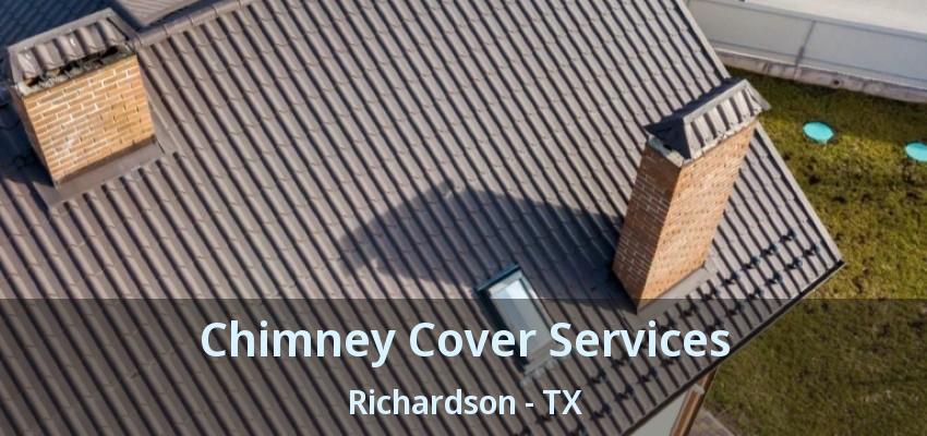 Chimney Cover Services Richardson - TX
