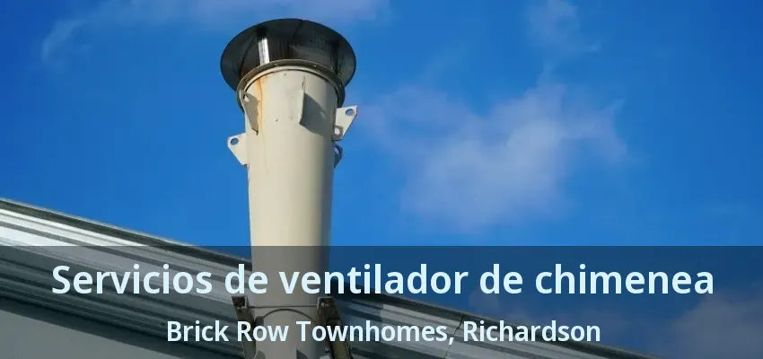 Servicios de ventilador de chimenea Brick Row Townhomes, Richardson - TX Servicios de ventilador de chimenea Brick Row Townhomes, Richardson - TX