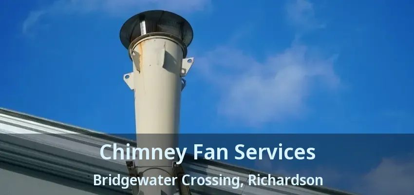 Chimney Fan Services Bridgewater Crossing, Richardson - TX