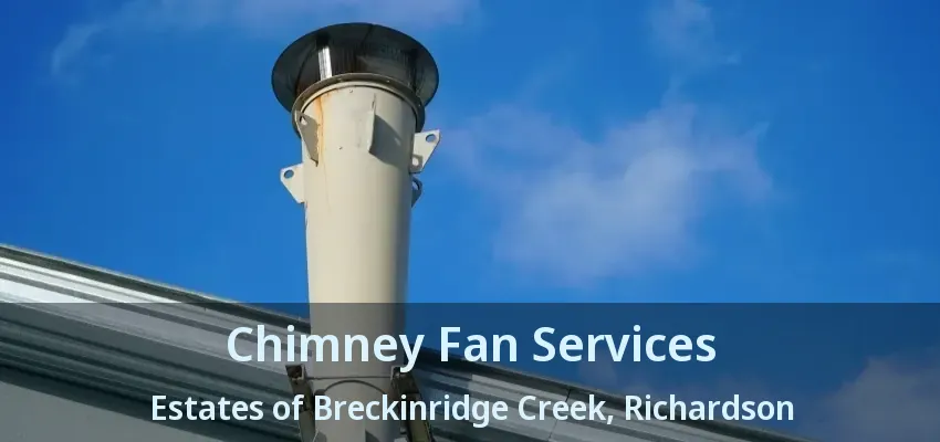 Chimney Fan Services Estates of Breckinridge Creek, Richardson - TX