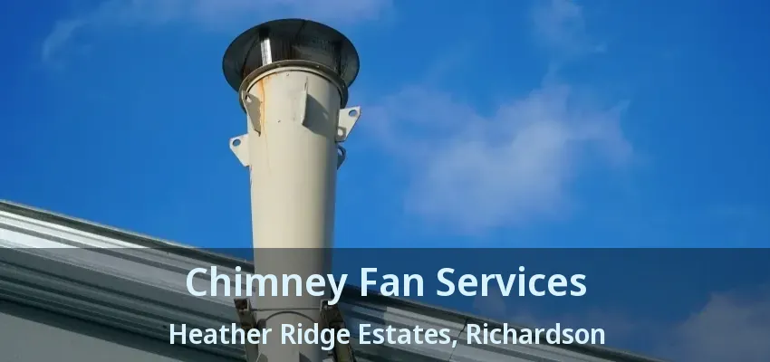 Chimney Fan Services Heather Ridge Estates, Richardson - TX