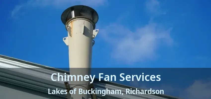 Chimney Fan Services Lakes of Buckingham, Richardson - TX